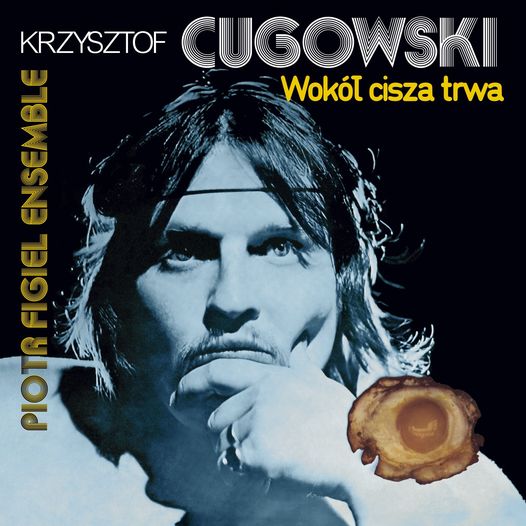 REEDYCJA PŁYTY KRZYSZTOFA CUGOWSKIEGO „WOKÓŁ CISZA TRWA”